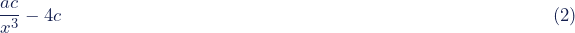 \begin{equation*}\dfrac{ac}{x^3}-4c\,\,\,\,\,\,\,\,\,\,\,\,\,\,\,\,\,\,\,\,\,\,\,\,\,\,\,\,\,\,\,\,\,\,\,\,\,\,\,\,\,\,\,\,\,\,\,\,\,\,\,\,\,\,\,\,\,\,\,\,\,\,\,\,\,\,\,\,\,\,\,\,\,\,\,\,\,\,\,\,\,\,\,\,\,\,\,\,\,\,\,\,\,\,\,\,\,\,\,\,\,\,\,\,\,\,\,\,\,\,\,\,\,\,\,\,\,\,\,\,\,\,\,\,\,\,\,\,\,\,\,\,\,\,\,\,\,\,\,\,\,\,\,\,\,\,\,\,\,\,\,\,\,\,\,\,\,(2)\end{equation*}